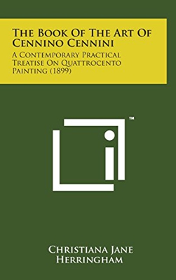 Book of the Art of Cennino Cennini: A Contemporary Practical Treatise on Quattrocento Painting (1899)