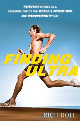 Finding Ultra: Rejecting Middle Age, Becoming One of the World's Fittest Men, and Discovering Myself (Crown Books)