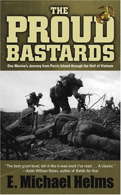 The Proud Bastards: One Marine's Journey from Parris Island Through the Hell of Vietnam
