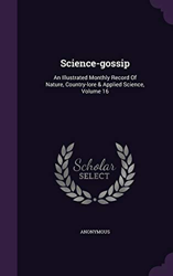 Science-gossip: An Illustrated Monthly Record Of Nature, Country-lore & Applied Science, Volume 16 precio