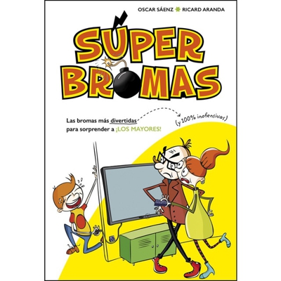 Las bromas más divertidas (y 100% inofensivas) para sorprender a ¡los mayores! (súper bromas) (Tapa blanda)