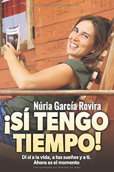 ¡Sí tengo tiempo!: Di sí a la vida, a tus sueños y a ti. Ahora es el momento precio