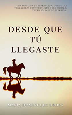 Desde que tú llegaste: Una historia de superación, donde las verdaderas fronteras que debe romper, están solo en su interior.