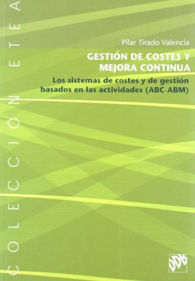 Gestión de costes y mejora continua. Los sistemas de costes y de gestión ABC-ABM (ETEA)