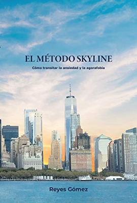 EL MÉTODO SKYLINE: Cómo transitar la ansiedad y la agorafobia