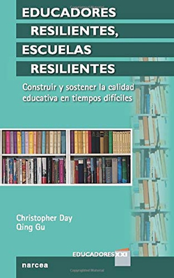 educadores resilientes, Escuelas Resilie: Construir y sostener la calidad educativa en tiempos difíciles: 16 (Educadores XXI)