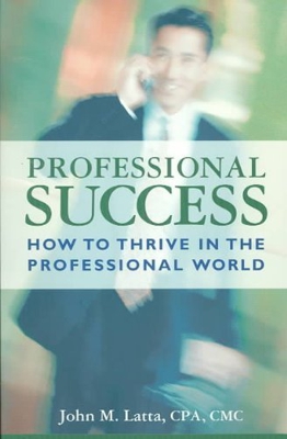 Professional Success: How to Thrive in the Professional World