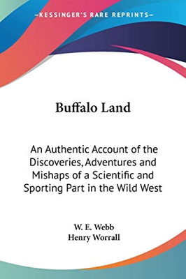 Buffalo Land: An Authentic Account of the Discoveries, Adventures and Mishaps of a Scientific and Sporting Part in the Wild West: 2