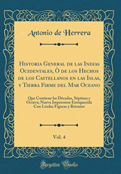 Historia General de las Indias Ocidentales, Ò de los Hechos de los Castellanos en las Islas, y Tierra Firme del Mar Oceano, Vol. 4: Que Contiene las . en oferta