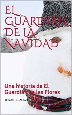 EL GUARDIÁN DE LA NAVIDAD: Una historia de El Guardián de las Flores (SAGA EL GUARDIÁN DE LAS FLORES)