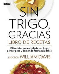 Sin trigo, gracias. Libro de recetas: 150 recetas para olvidarse del trigo, perder peso y ganar en salud precio