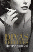 Divas rebeldes. Coco Chanel, Eva Perón, Maria Callas, Wallis Simpson, Jackie Onassis, Barbara Hutton y Audrey Hepburn