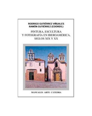 Pintura, escultura y fotografía en Iberoamérica. Siglos XIX y XX