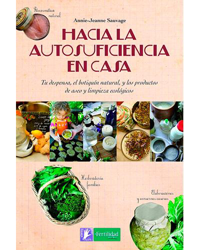 Hacia la autosuficiencia en casa. Tu despensa, el botiquín natural, y los productos de aseo y limpieza ecológicos características