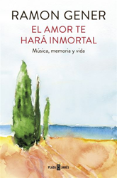 El amor te hará inmortal. Música, memoria y vida precio