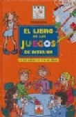 El libro de los juegos de interior: para niños de 6 a 12 años