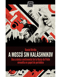 A Moscú sin Kaláshnikov. Memoria sentimental de la Rusia de Putin precio