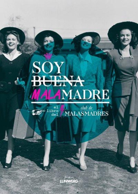 Soy malamadre. El libro del Club de Malasmadres