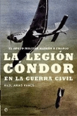 La Legión Cóndor en la Guerra Civil. El apoyo militar alemán a Franco