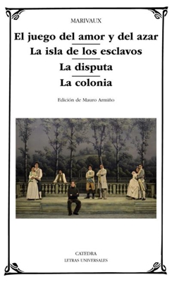 Juego del amor y del azar / La isla de los esclavos / La disputa / La colonia