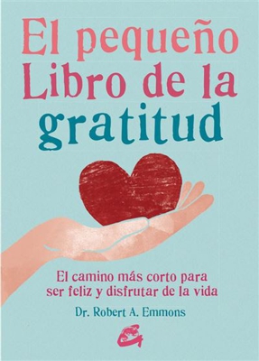 El pequeño libro de la gratitud. El camino más corto para ser feliz y disfrutar de la vida