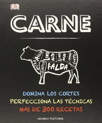 Carne. Domina Los Cortes, Perfecciona Las Técnicas. Más De 300 Recetas