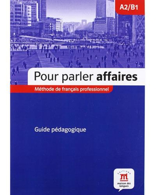 Pour parler affaires: Libro del profesor (Niveau A2-B1)