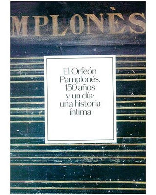 Orfeón Pamplonés - 150 años y un día - Una historia íntima