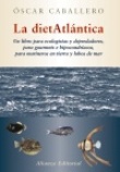 La dietatlantica: Un libro para ecologistas y depredadores, para gourmets e hipocondríacos, para marineros en tierra y lobos de mar.