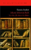 Johann Sebastian Bach. Los días, las ideas y los libros