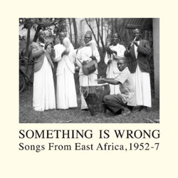Something is Wrong - Songs from East Africa, 1952-1957 - Vinilo características
