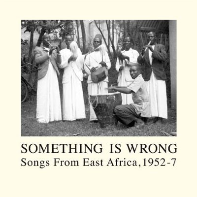 Something is Wrong - Songs from East Africa, 1952-1957 - Vinilo