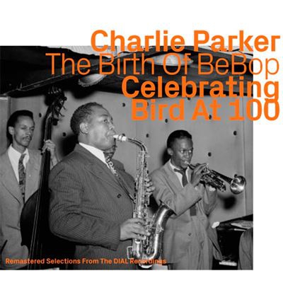 Birth Of Bebop - Celebrating Bird At 100 - Vol 1