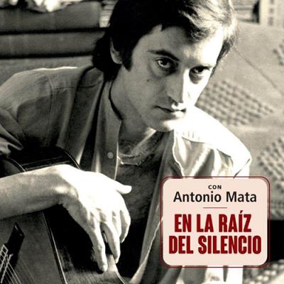 Con Antonio Mata - En la raíz del silencio