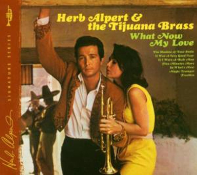 What now my love-herb alpert and ti