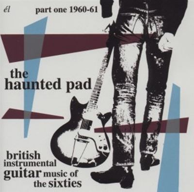 The Haunted Pad British Instrumenta Guitar Music Of The Sixties
