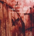 Trouble every day