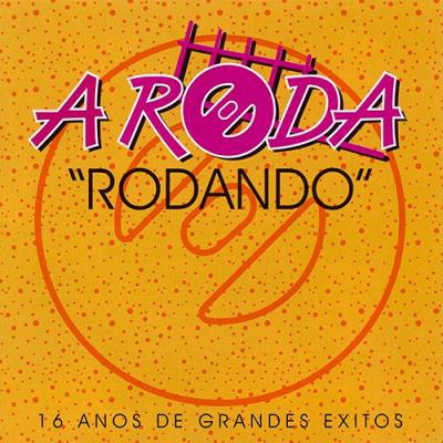 A Roda Rodando: 16 anos de grandes éxitos