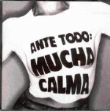 Ante todo mucha calma