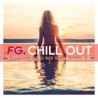 Box Set FG. Chill Out 2 - The Deep House & Lounge Music Must Have Selection - 3 CD