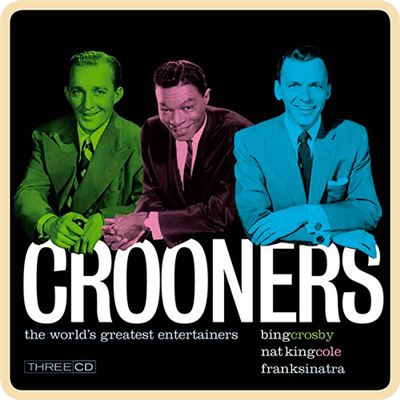 Crooners - Crosby, Cole & Sinatra