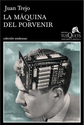 La máquina del porvenir. Premio Tusquets de novela 2014