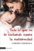 Todo lo que no te contarán sobre la maternidad