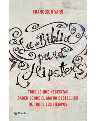 La Biblia para hipsters: Todo lo que necesitas saber sobre el mayor bestseller de todos los tiempos