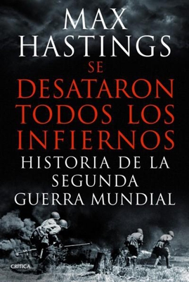 Se desataron todos los infiernos. La Segunda Guerra Mundial