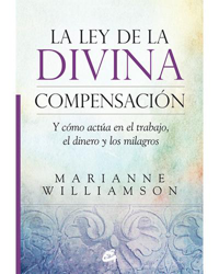 La ley de la divina compensación. Y cómo actúa en el trabajo, el dinero y los milagros en oferta