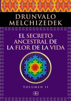 El secreto ancestral de la flor de la vida. Volumen 2