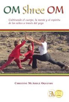 Om shree om : mente, cuerpo y espíritu de la enseñanza del yoga para niños
