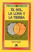 El sol, la luna y la tierra.