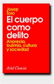 El cuerpo como delito: anorexia, bulimia, cultura y sociedad
